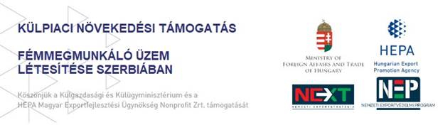 KÜLPIACI NÖVEKEDÉSI TÁMOGATÁS - FÉMMEGMUNKÁLÓ ÜZEM LÉTESÍTÉSE SZERBIÁBAN